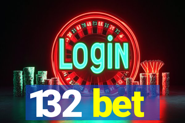 132 bet